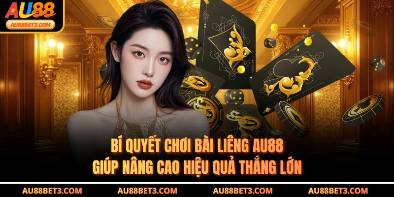 Bí quyết chơi bài liêng AU88 giúp nâng cao hiệu quả thắng lớn