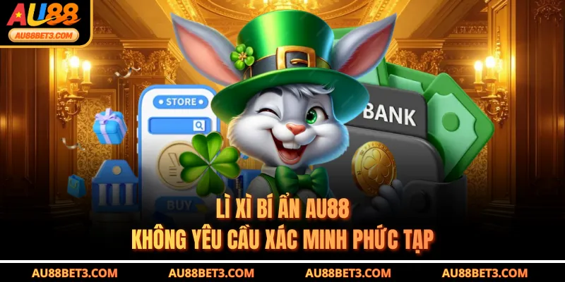 Lì xì bí ẩn AU88 không yêu cầu xác minh phức tạp