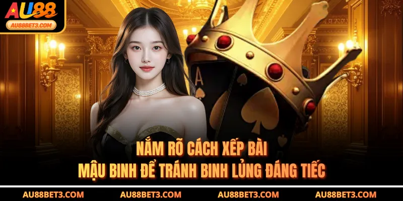Nắm rõ cách xếp bài Mậu binh để tránh binh lủng đáng tiếc