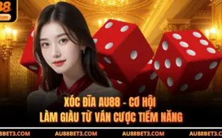 Xóc Đĩa AU88 - Cơ Hội Làm Giàu Từ Ván Cược Tiềm Năng